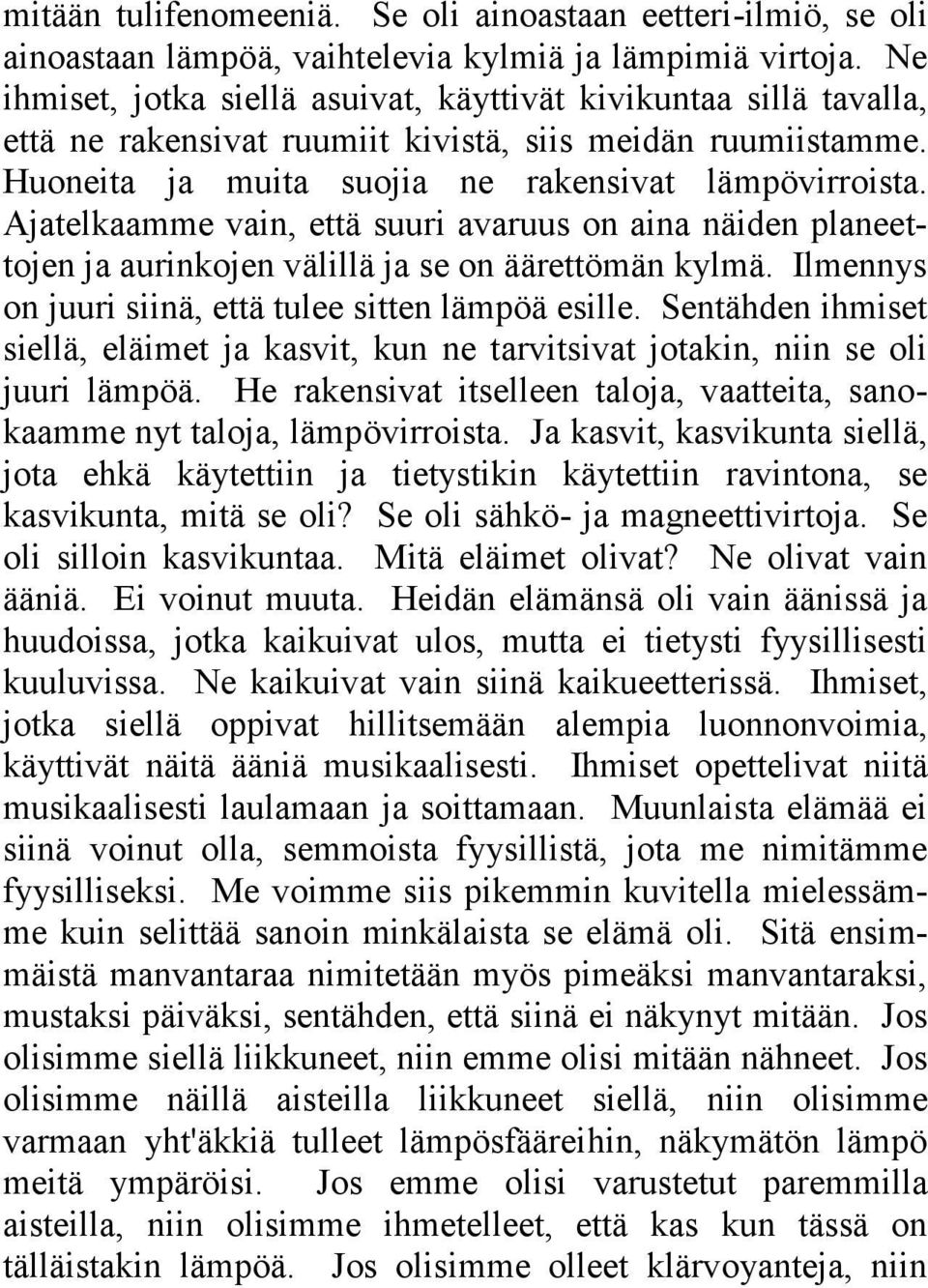 Ajatelkaamme vain, että suuri avaruus on aina näiden planeettojen ja aurinkojen välillä ja se on äärettömän kylmä. Ilmennys on juuri siinä, että tulee sitten lämpöä esille.