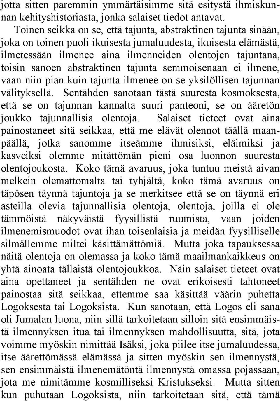 sanoen abstraktinen tajunta semmoisenaan ei ilmene, vaan niin pian kuin tajunta ilmenee on se yksilöllisen tajunnan välityksellä.