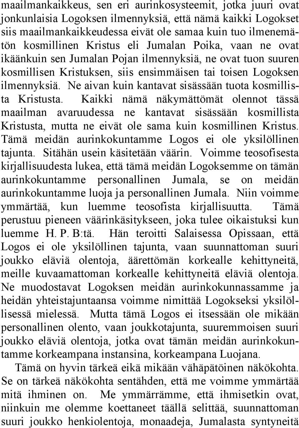 Ne aivan kuin kantavat sisässään tuota kosmillista Kristusta.