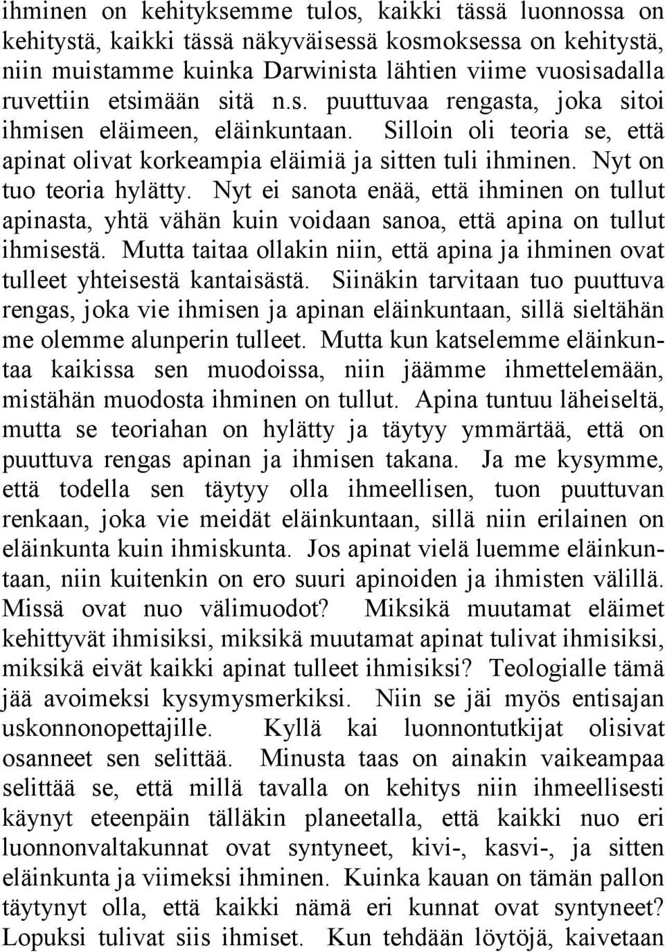 Nyt ei sanota enää, että ihminen on tullut apinasta, yhtä vähän kuin voidaan sanoa, että apina on tullut ihmisestä.