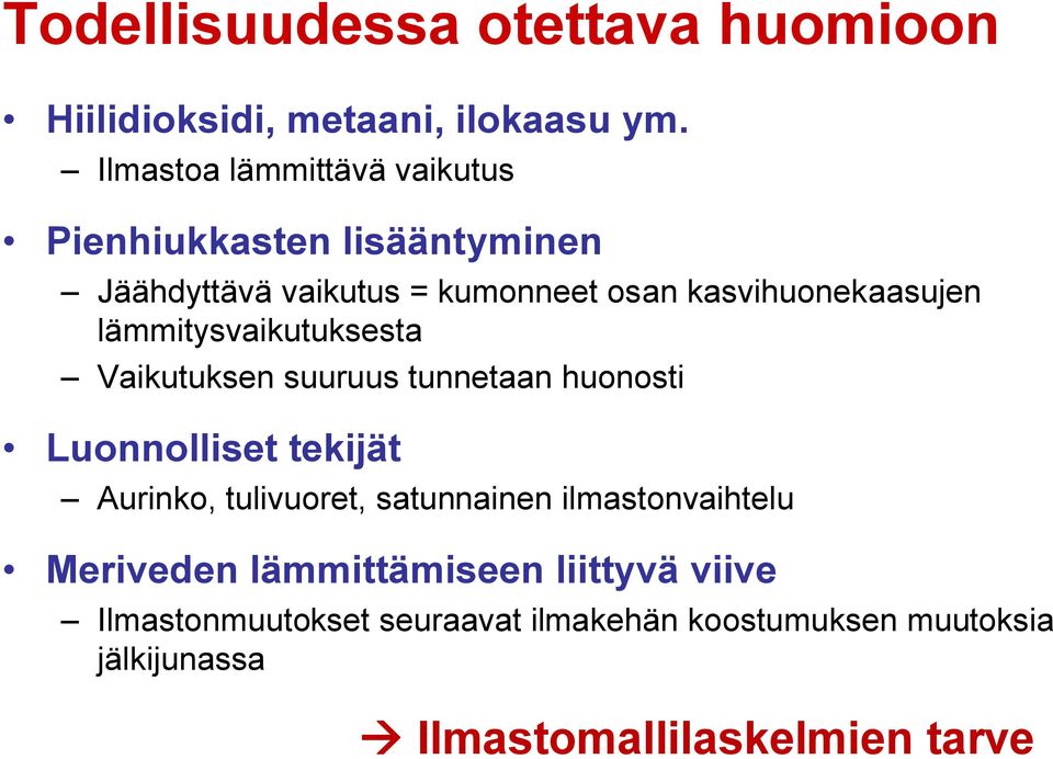 lämmitysvaikutuksesta Vaikutuksen suuruus tunnetaan huonosti Luonnolliset tekijät Aurinko, tulivuoret, satunnainen