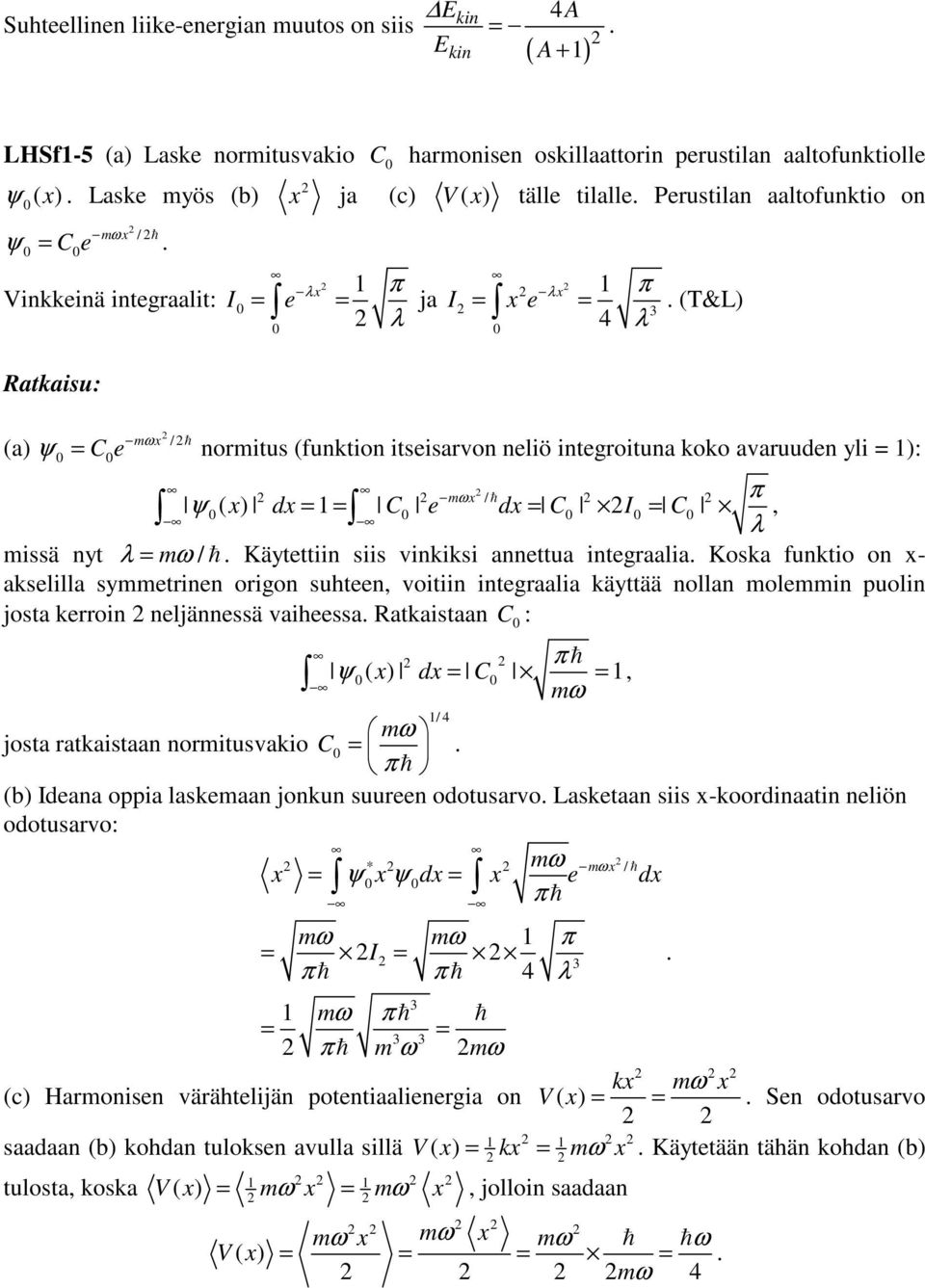 annttua intgraalia oska funktio on x- akslilla symmtrinn origon suhtn voitiin intgraalia käyttää nollan molmmin uolin josta krroin nljännssä vaihssa Ratkaistaan C : ψ ( x dx C mω / mω josta