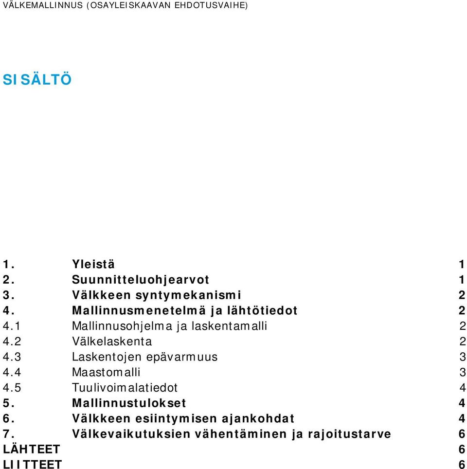 2 Välkelaskenta 2 4.3 Laskentojen epävarmuus 3 4.4 Maastomalli 3 4.5 Tuulivoimalatiedot 4 5.