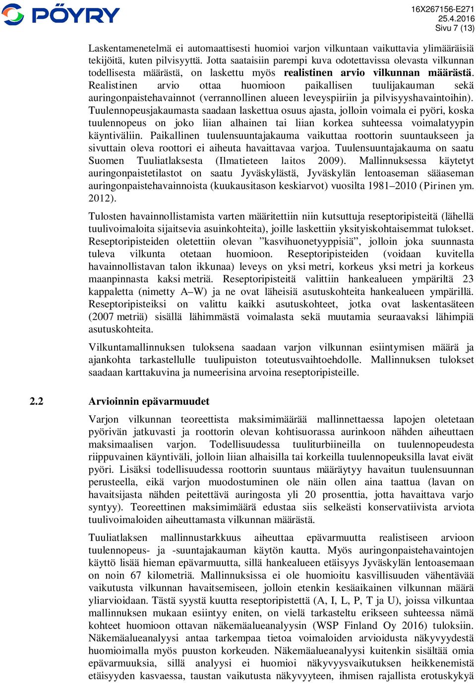 Realistinen arvio ottaa huomioon paikallisen tuulijakauman sekä auringonpaistehavainnot (verrannollinen alueen leveyspiiriin ja pilvisyyshavaintoihin).