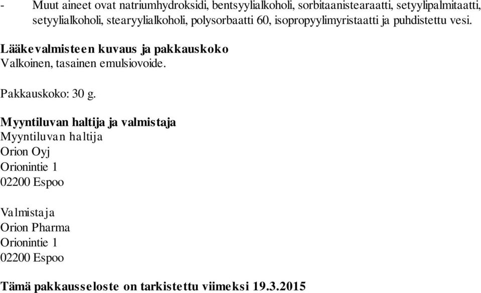 Lääkevalmisteen kuvaus ja pakkauskoko Valkoinen, tasainen emulsiovoide. Pakkauskoko: 30 g.