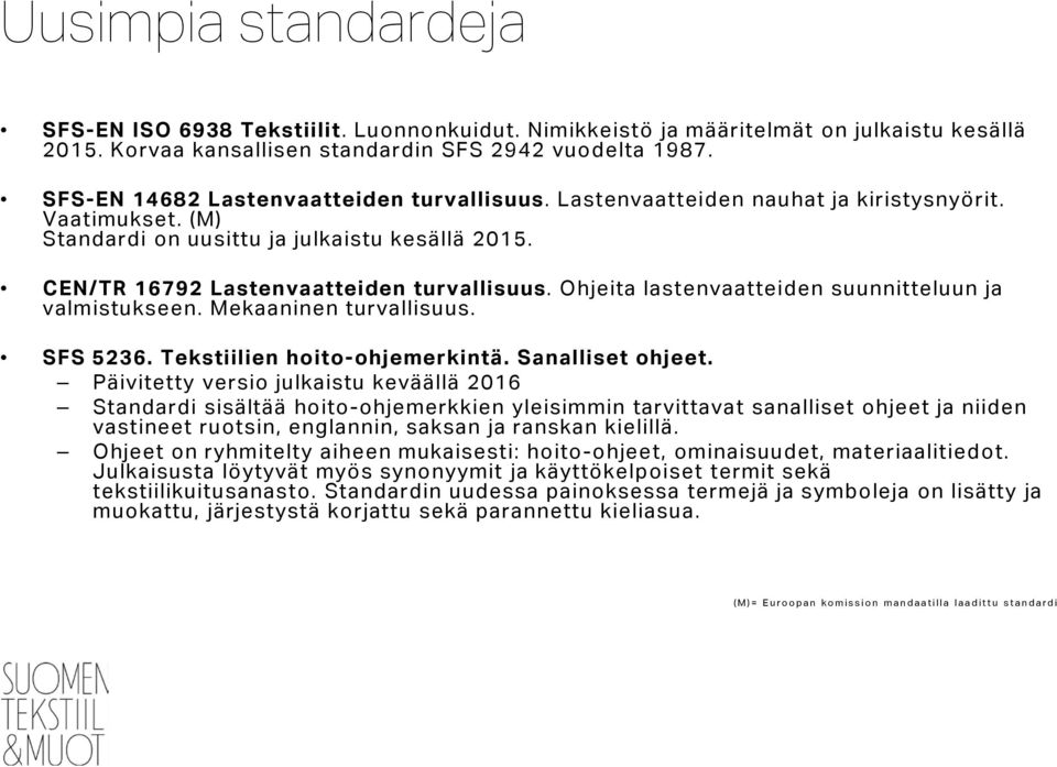 Ohjeita lastenvaatteiden suunnitteluun ja valmistukseen. Mekaaninen turvallisuus. SFS 5236. Tekstiilien hoito-ohjemerkintä. Sanalliset ohjeet.