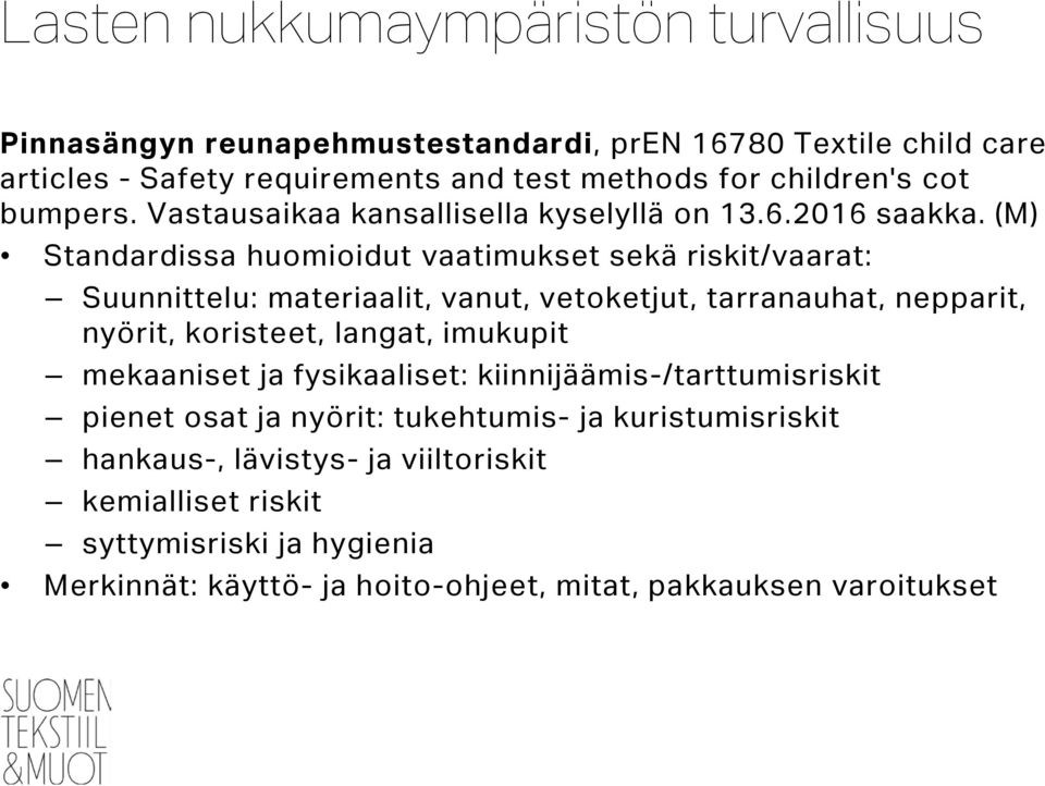 (M) Standardissa huomioidut vaatimukset sekä riskit/vaarat: Suunnittelu: materiaalit, vanut, vetoketjut, tarranauhat, nepparit, nyörit, koristeet, langat, imukupit