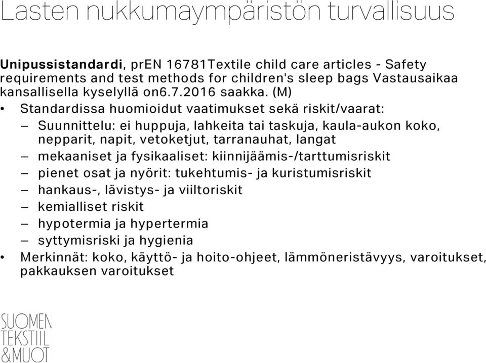 (M) Standardissa huomioidut vaatimukset sekä riskit/vaarat: Suunnittelu: ei huppuja, lahkeita tai taskuja, kaula-aukon koko, nepparit, napit, vetoketjut, tarranauhat, langat