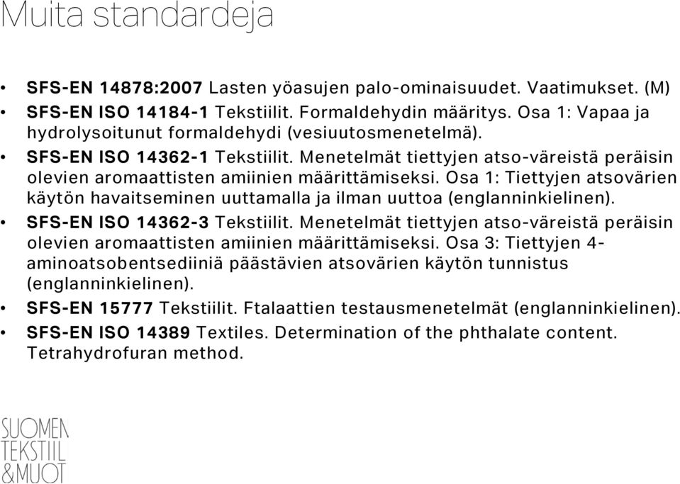 Osa 1: Tiettyjen atsovärien käytön havaitseminen uuttamalla ja ilman uuttoa (englanninkielinen). SFS-EN ISO 14362-3 Tekstiilit.