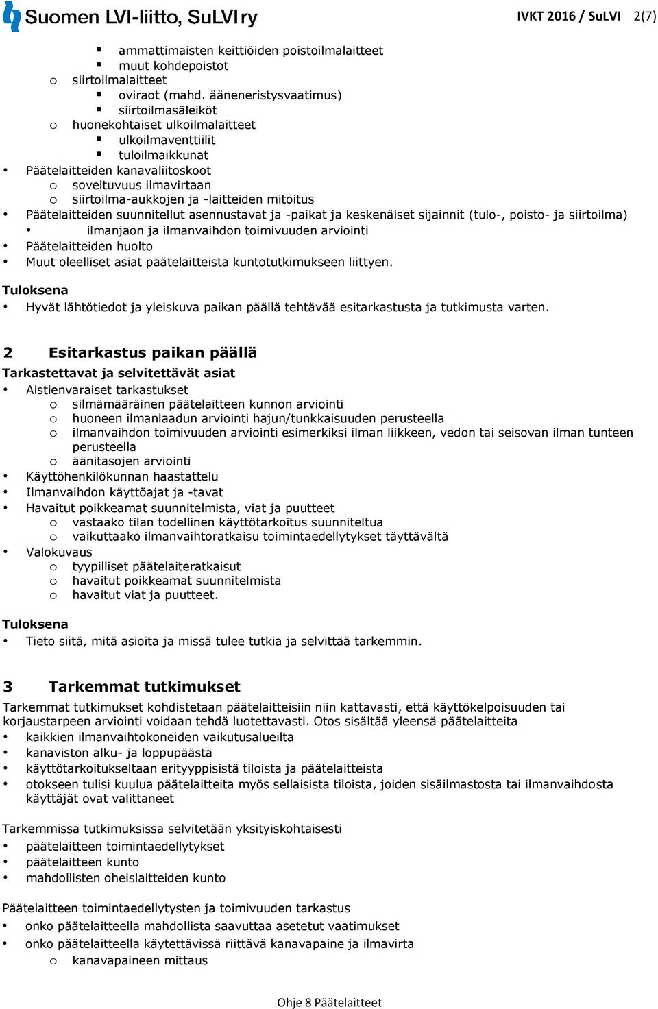 Päätelaitteiden suunnitellut asennustavat ja -paikat ja keskenäiset sijainnit (tul-, pist- ja siirtilma) ilmanjan ja ilmanvaihdn timivuuden arviinti Päätelaitteiden hult Muut leelliset asiat