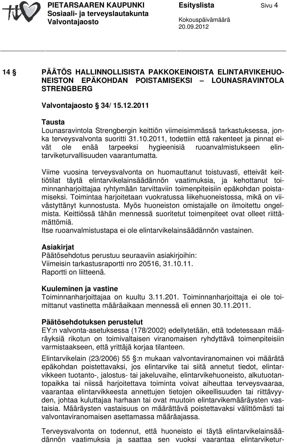 2011, todettiin että rakenteet ja pinnat eivät ole enää tarpeeksi hygieenisiä ruoanvalmistukseen elintarviketurvallisuuden vaarantumatta.