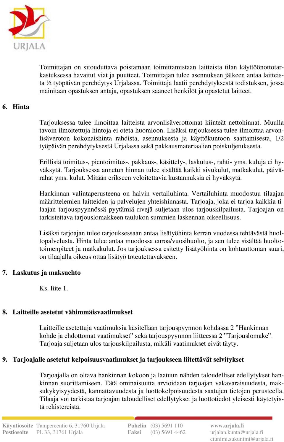 Toimittaja laatii perehdytyksestä todistuksen, jossa mainitaan opastuksen antaja, opastuksen saaneet henkilöt ja opastetut laitteet. 6.