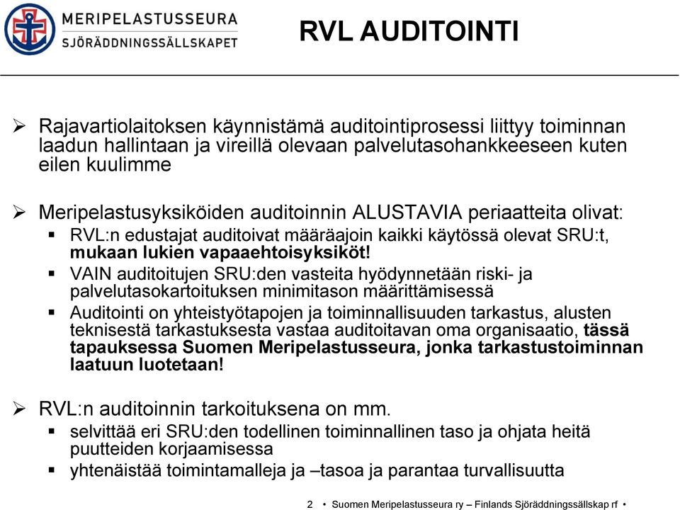 VAIN auditoitujen SRU:den vasteita hyödynnetään riski- ja palvelutasokartoituksen minimitason määrittämisessä Auditointi on yhteistyötapojen y ja toiminnallisuuden tarkastus, alusten teknisestä