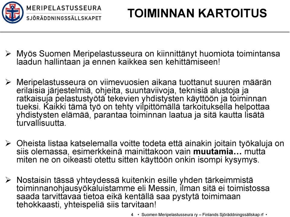 ja toiminnan tueksi. Kaikki tämä työ on tehty vilpittömällä tarkoituksella helpottaa yhdistysten elämää, parantaa toiminnan laatua ja sitä kautta lisätä turvallisuutta.