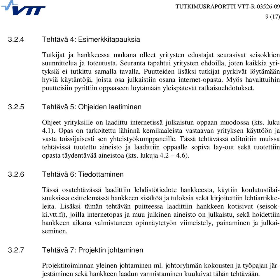 Puutteiden lisäksi tutkijat pyrkivät löytämään hyviä käytäntöjä, joista osa julkaistiin osana internet-opasta.