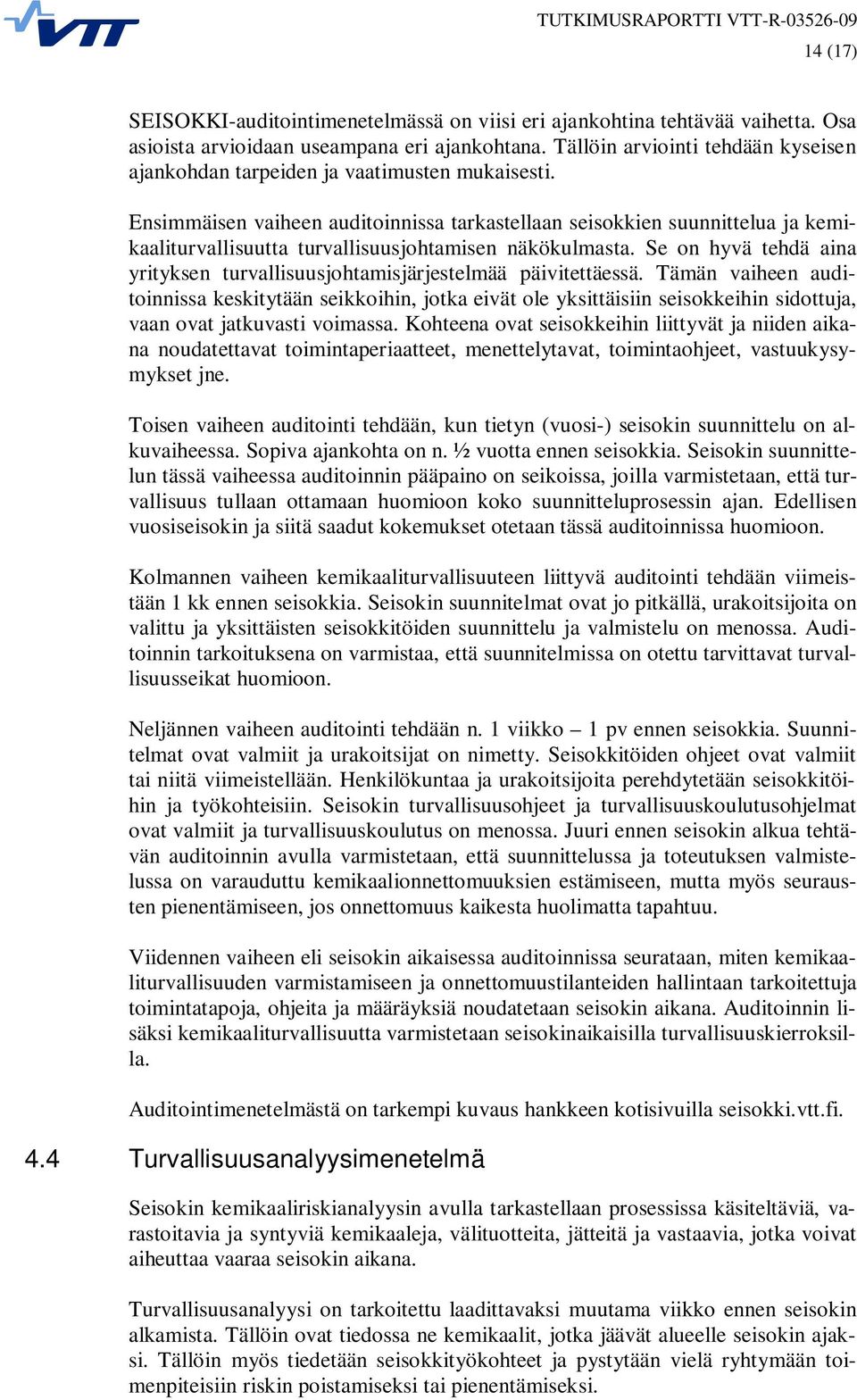 Ensimmäisen vaiheen auditoinnissa tarkastellaan seisokkien suunnittelua ja kemikaaliturvallisuutta turvallisuusjohtamisen näkökulmasta.