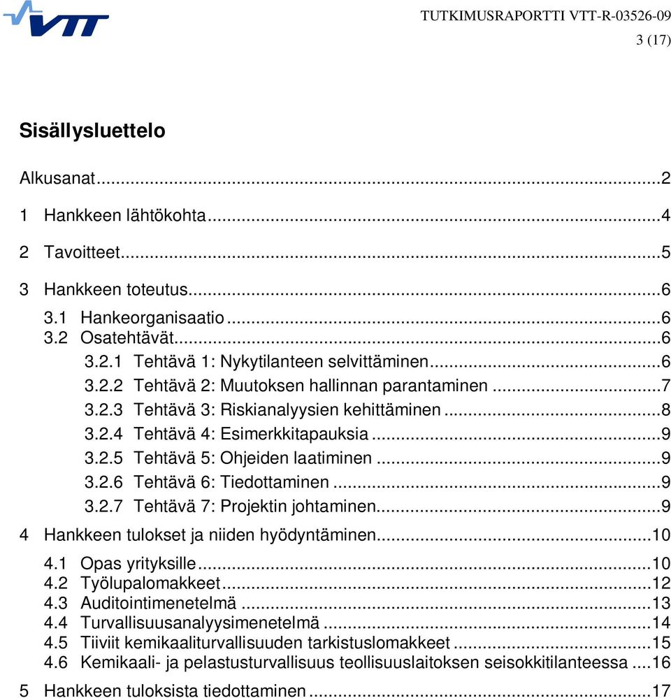 ..9 4 Hankkeen tulokset ja niiden hyödyntäminen...10 4.1 Opas yrityksille...10 4.2 Työlupalomakkeet...12 4.3 Auditointimenetelmä...13 4.4 Turvallisuusanalyysimenetelmä...14 4.