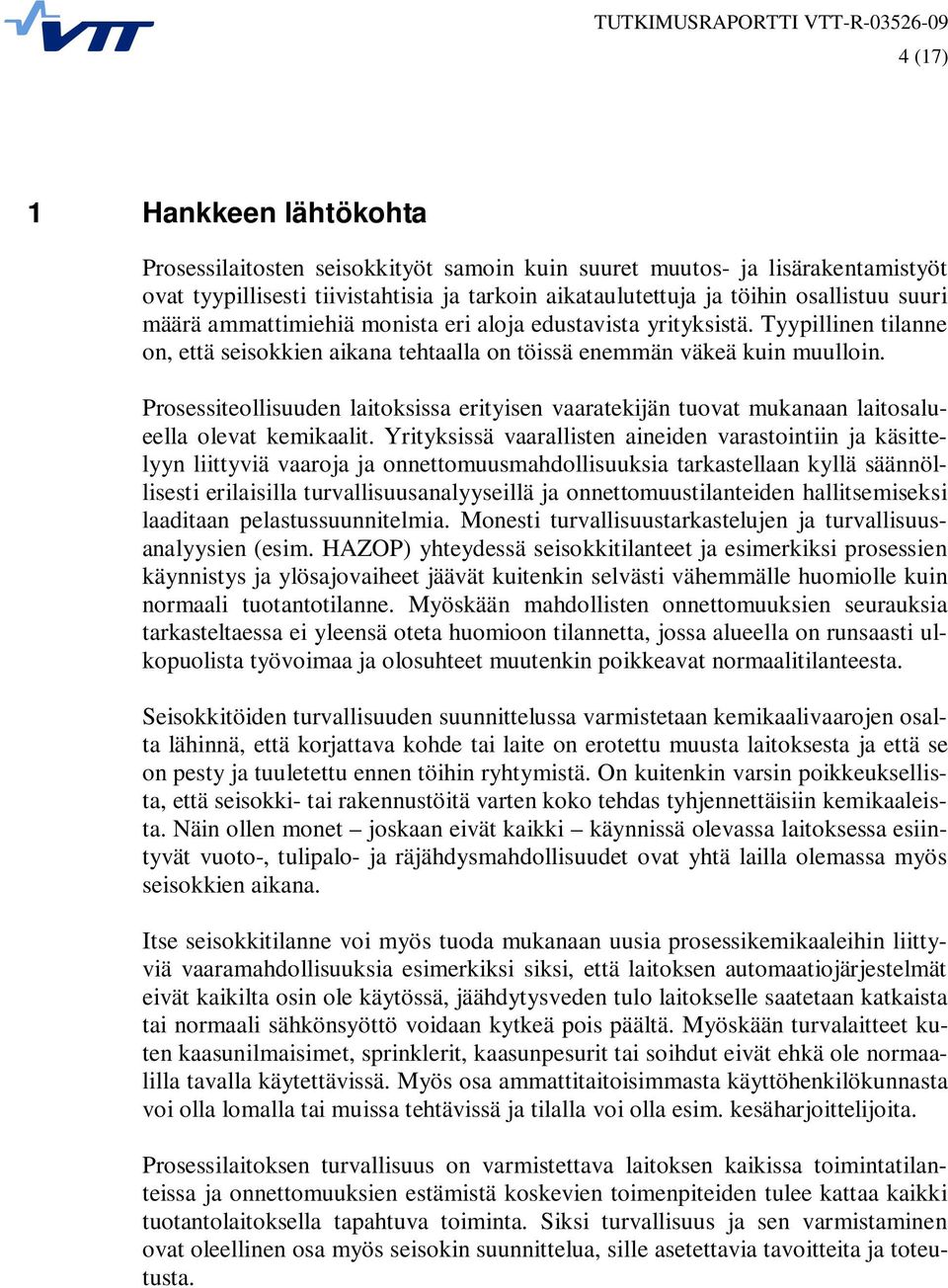 Prosessiteollisuuden laitoksissa erityisen vaaratekijän tuovat mukanaan laitosalueella olevat kemikaalit.