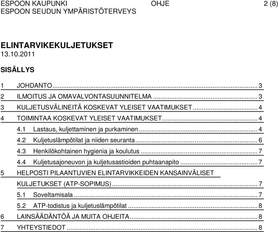 .. 6 4.3 Henkilökohtainen hygienia ja koulutus... 7 4.4 Kuljetusajoneuvon ja kuljetusastioiden puhtaanapito.