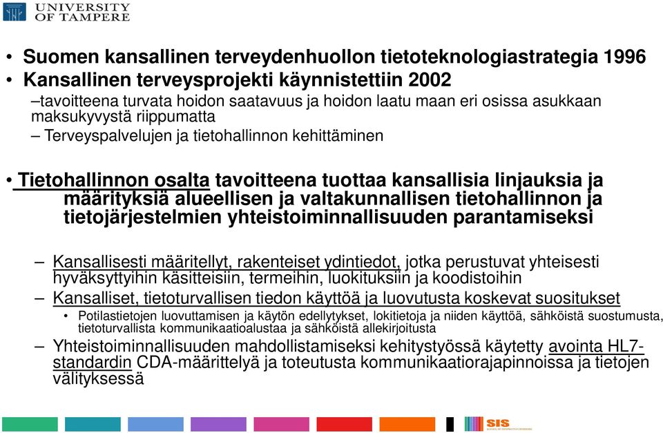 tietohallinnon ja tietojärjestelmien yhteistoiminnallisuuden parantamiseksi Kansallisesti määritellyt, rakenteiset ydintiedot, jotka perustuvat yhteisesti hyväksyttyihin käsitteisiin, termeihin,