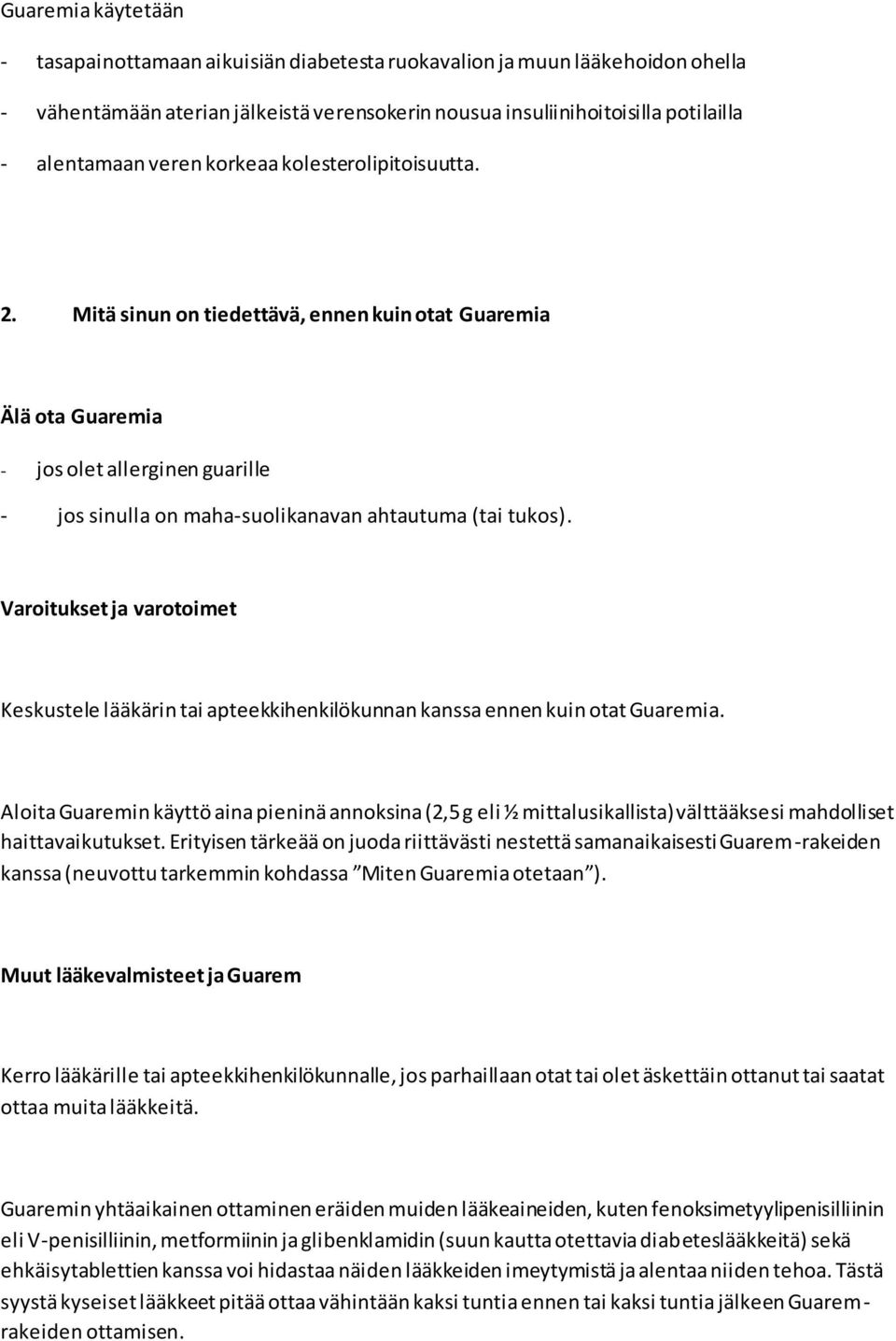 Varoitukset ja varotoimet Keskustele lääkärin tai apteekkihenkilökunnan kanssa ennen kuin otat Guaremia.