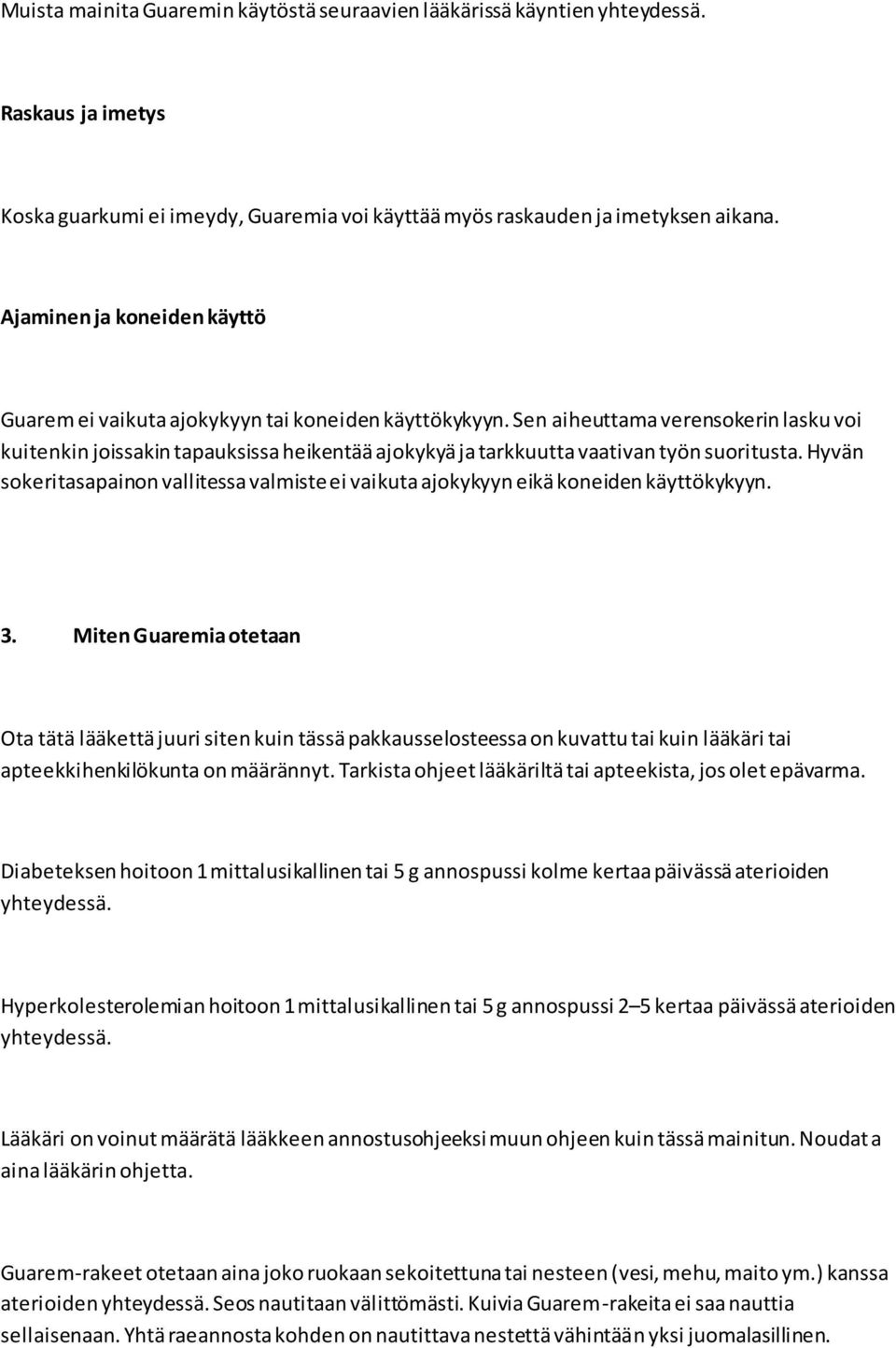 Sen aiheuttama verensokerin lasku voi kuitenkin joissakin tapauksissa heikentää ajokykyä ja tarkkuutta vaativan työn suoritusta.