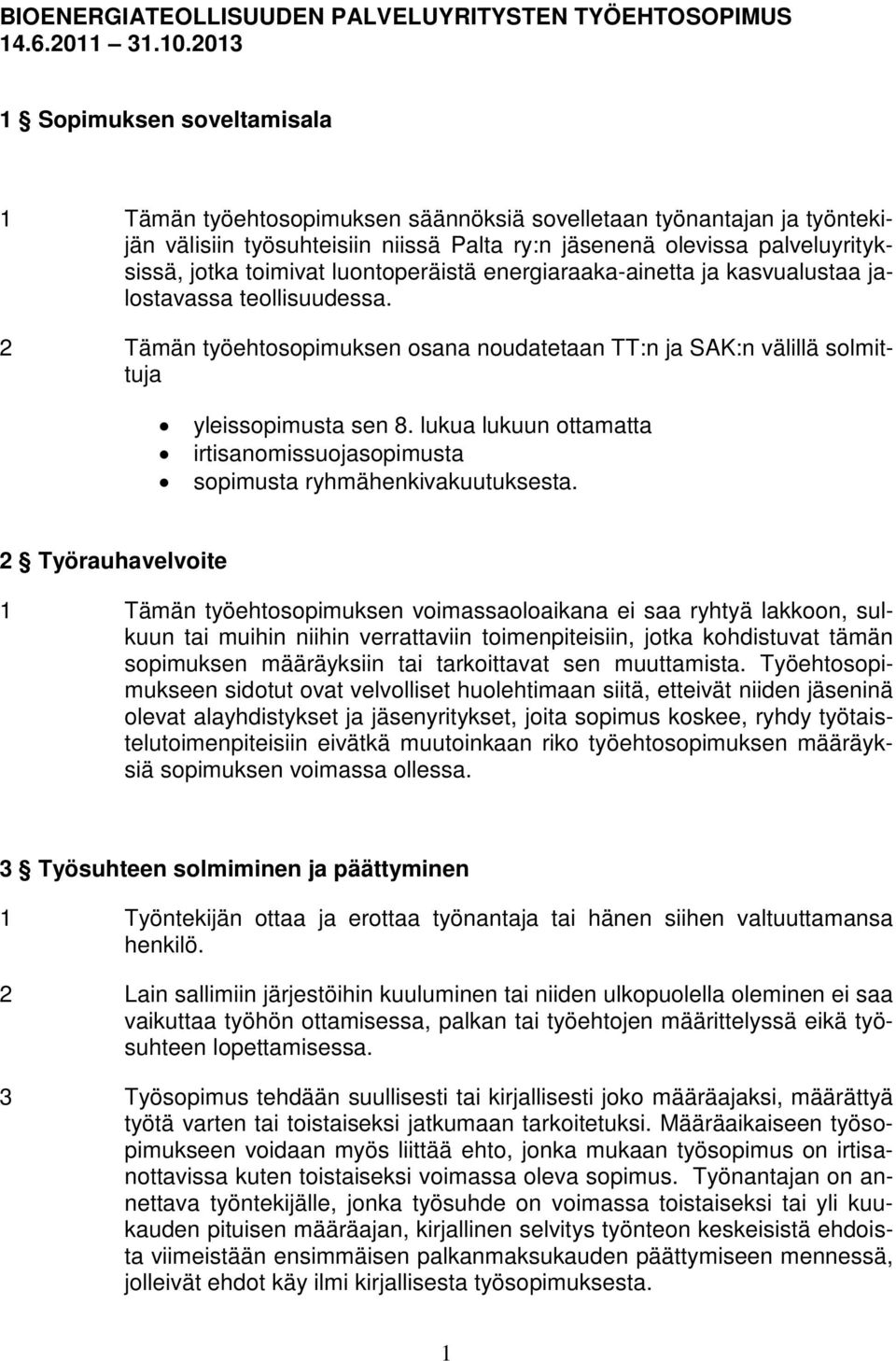 toimivat luontoperäistä energiaraaka-ainetta ja kasvualustaa jalostavassa teollisuudessa. 2 Tämän työehtosopimuksen osana noudatetaan TT:n ja SAK:n välillä solmittuja yleissopimusta sen 8.