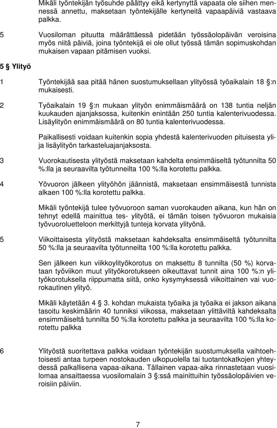 5 Ylityö 1 Työntekijää saa pitää hänen suostumuksellaan ylityössä työaikalain 18 :n mukaisesti.