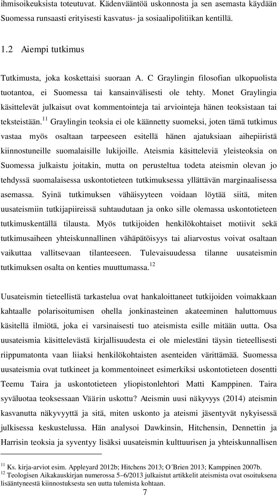 Monet Graylingia käsittelevät julkaisut ovat kommentointeja tai arviointeja hänen teoksistaan tai teksteistään.