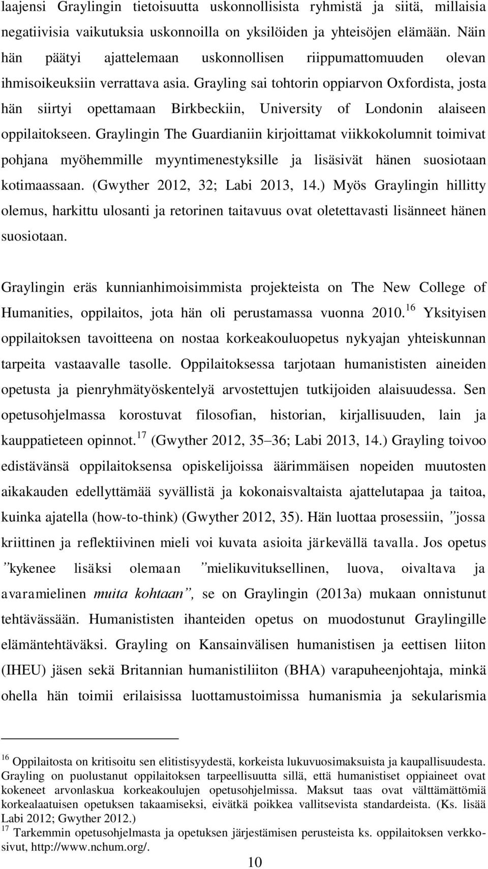 Grayling sai tohtorin oppiarvon Oxfordista, josta hän siirtyi opettamaan Birkbeckiin, University of Londonin alaiseen oppilaitokseen.
