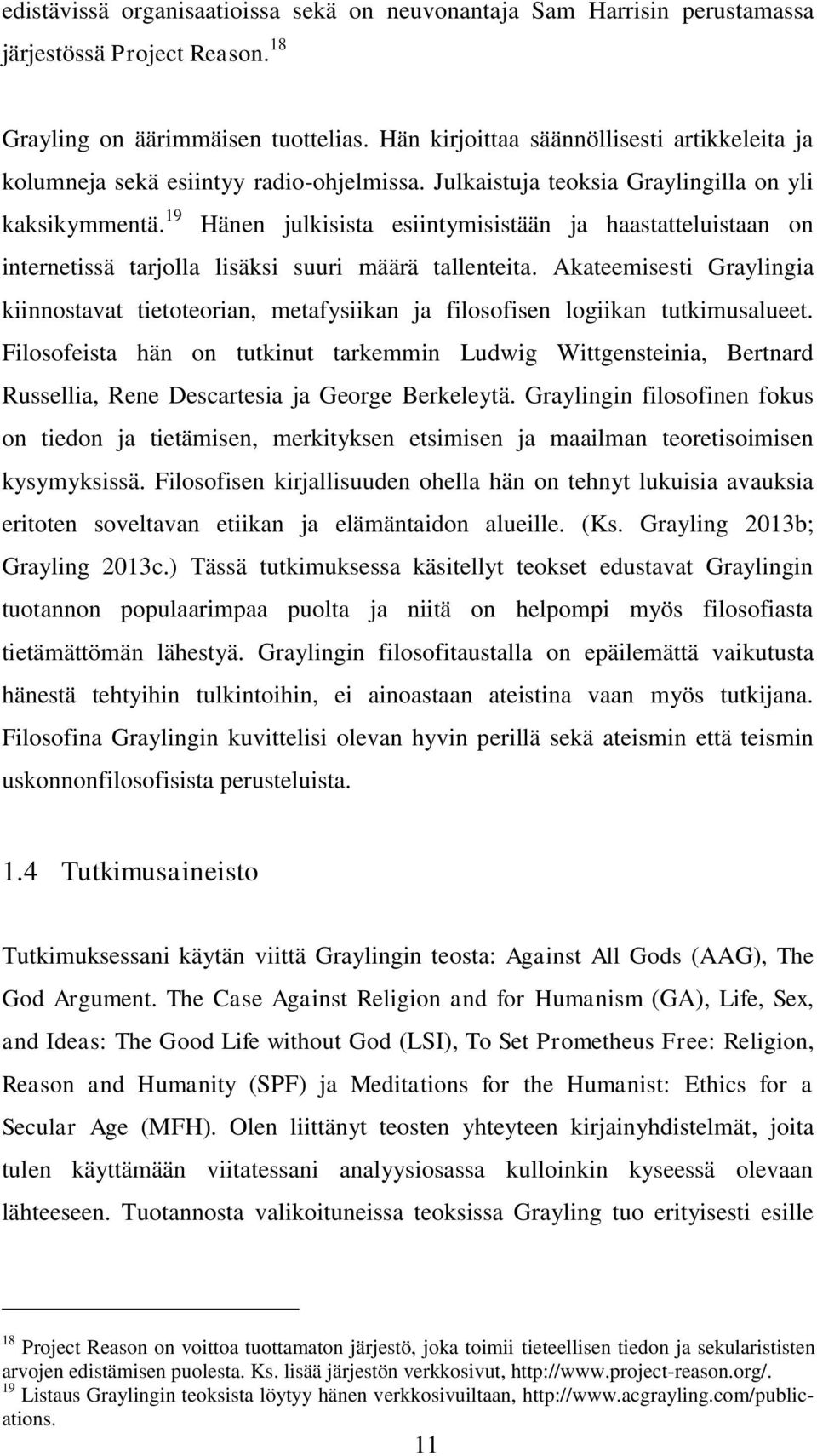 19 Hänen julkisista esiintymisistään ja haastatteluistaan on internetissä tarjolla lisäksi suuri määrä tallenteita.