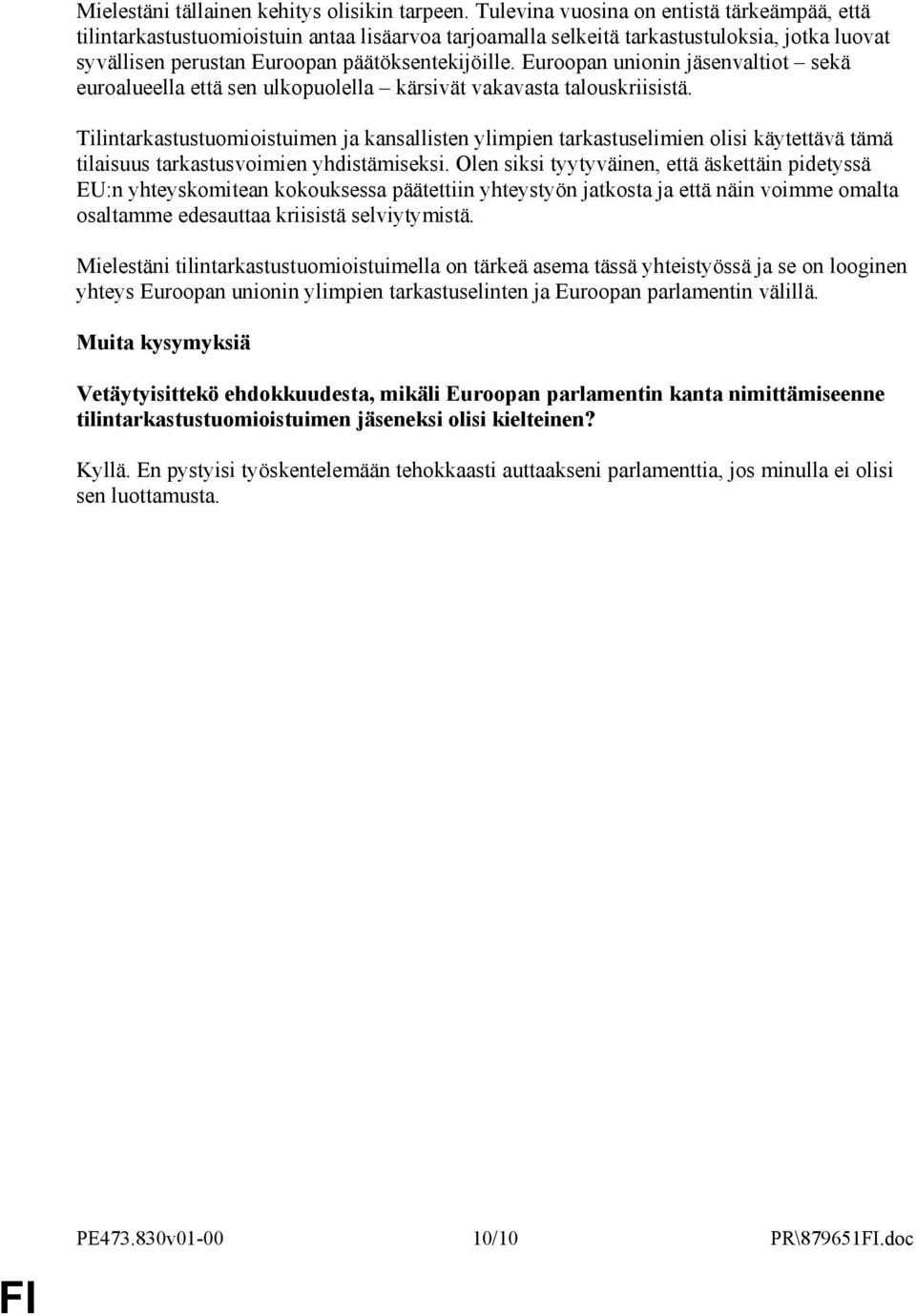 Euroopan unionin jäsenvaltiot sekä euroalueella että sen ulkopuolella kärsivät vakavasta talouskriisistä.