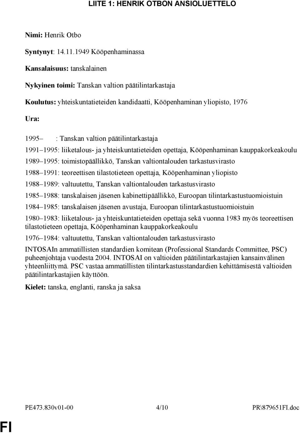 valtion päätilintarkastaja 1991 1995: liiketalous- ja yhteiskuntatieteiden opettaja, Kööpenhaminan kauppakorkeakoulu 1989 1995: toimistopäällikkö, Tanskan valtiontalouden tarkastusvirasto 1988 1991: