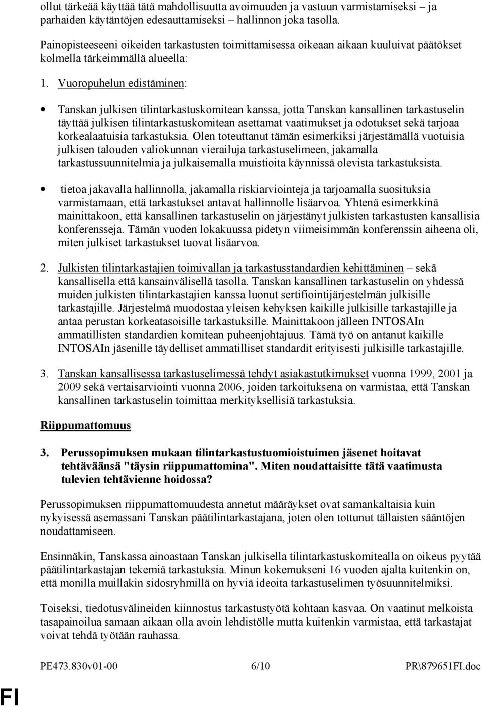 Vuoropuhelun edistäminen: Tanskan julkisen tilintarkastuskomitean kanssa, jotta Tanskan kansallinen tarkastuselin täyttää julkisen tilintarkastuskomitean asettamat vaatimukset ja odotukset sekä