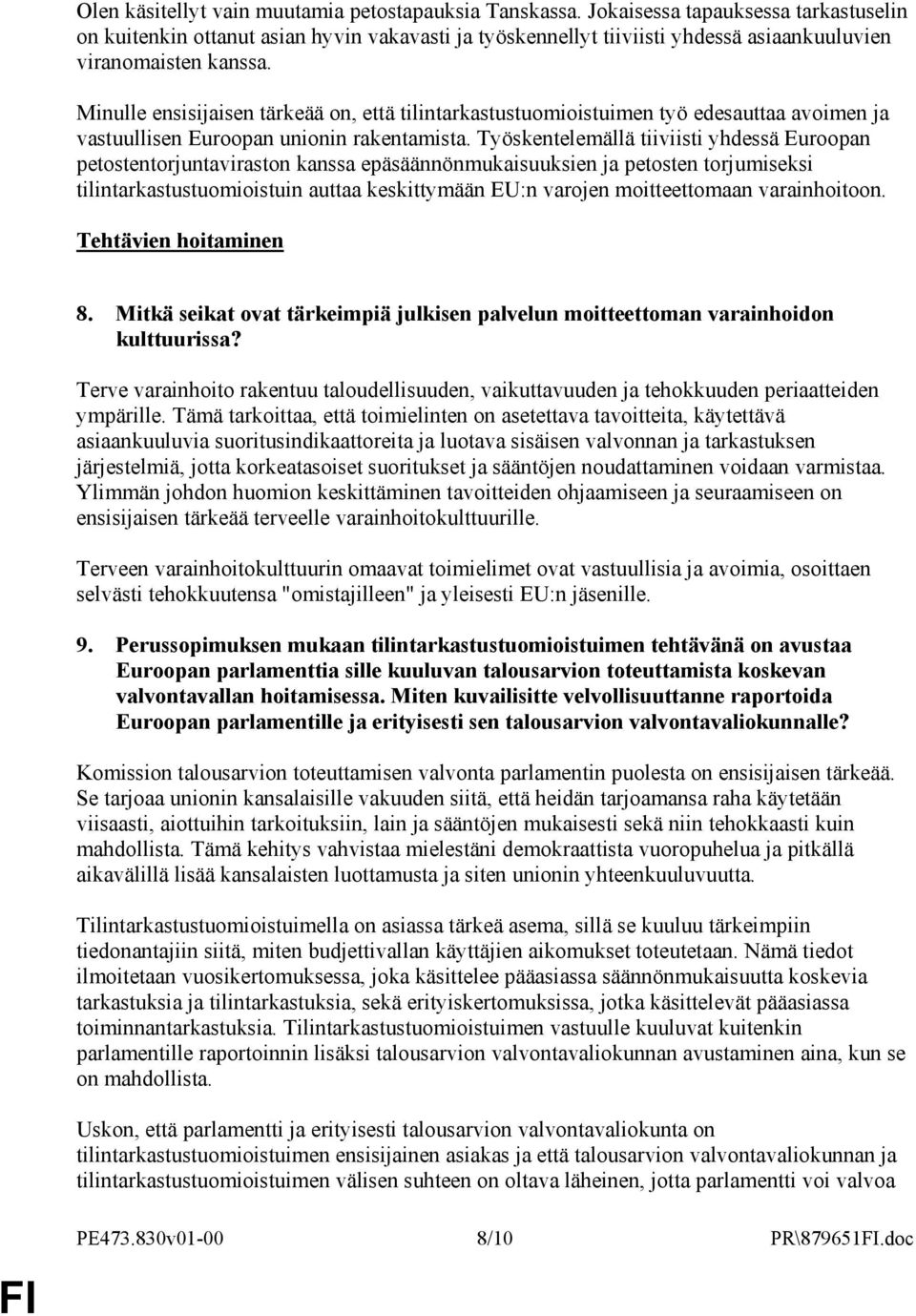 Minulle ensisijaisen tärkeää on, että tilintarkastustuomioistuimen työ edesauttaa avoimen ja vastuullisen Euroopan unionin rakentamista.