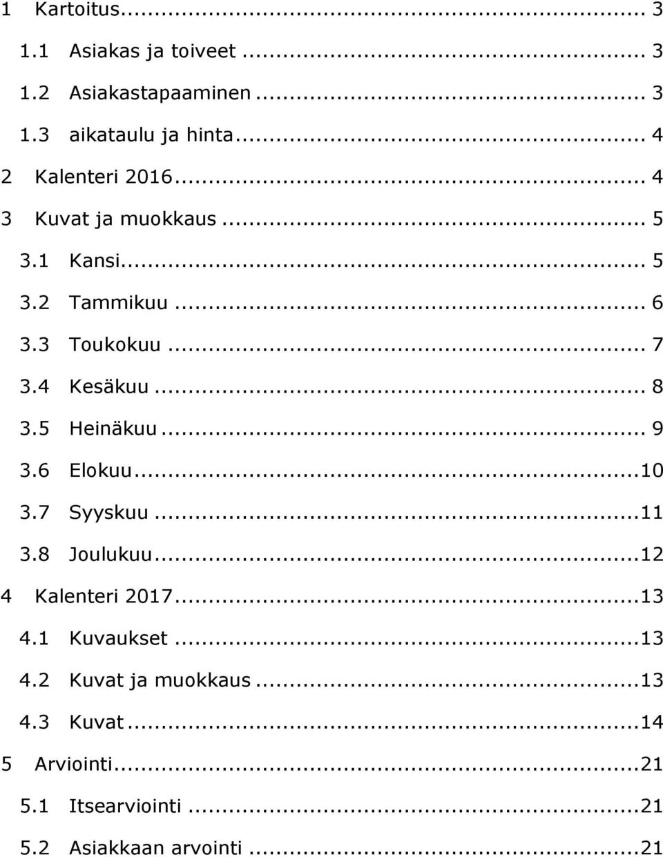 4 Kesäkuu... 8 3.5 Heinäkuu... 9 3.6 Elokuu... 10 3.7 Syyskuu... 11 3.8 Joulukuu... 12 4 Kalenteri 2017... 13 4.