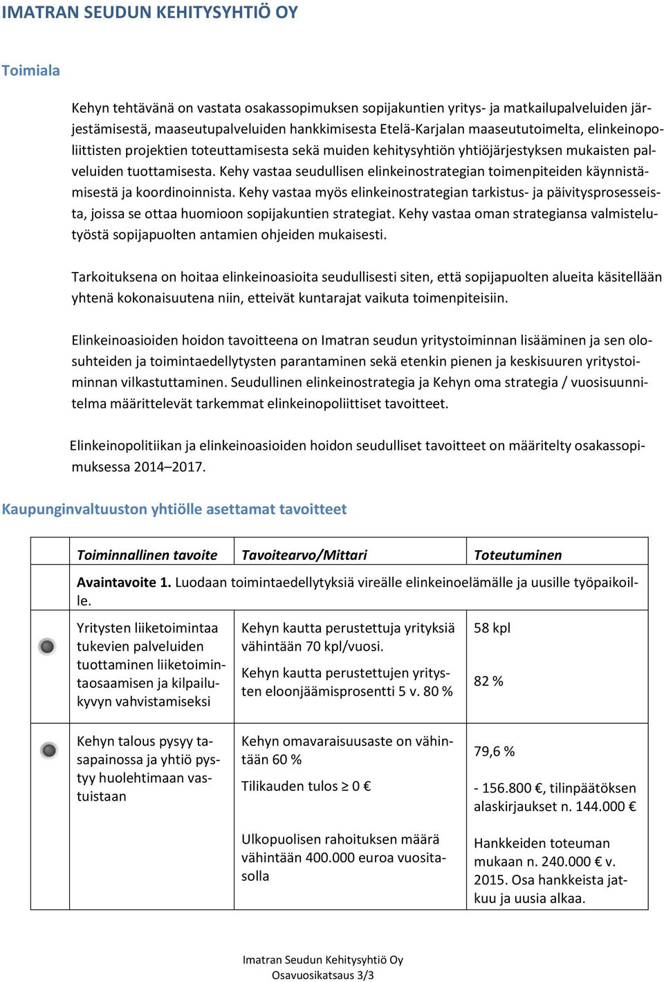 Kehy vastaa seudullisen elinkeinostrategian toimenpiteiden käynnistämisestä ja koordinoinnista.