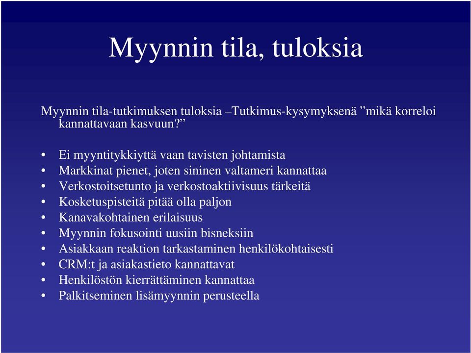 verkostoaktiivisuus tärkeitä Kosketuspisteitä pitää olla paljon Kanavakohtainen erilaisuus Myynnin fokusointi uusiin bisneksiin