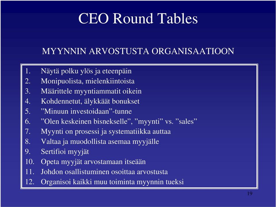 Olen keskeinen bisnekselle, myynti vs. sales 7. Myynti on prosessi ja systematiikka auttaa 8.