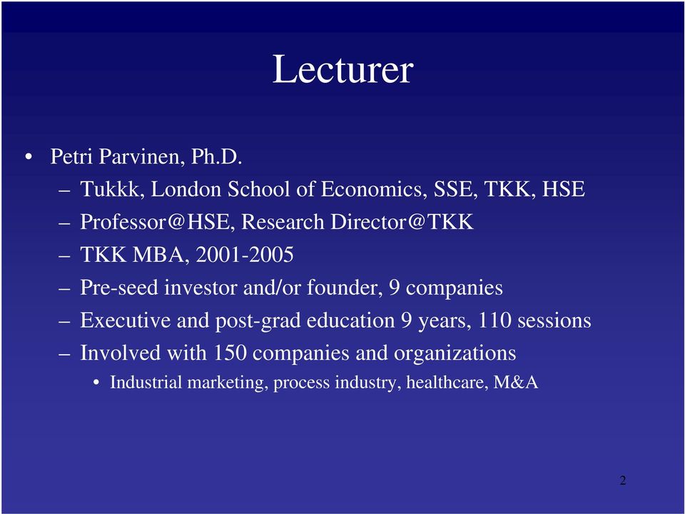 TKK MBA, 2001-2005 Pre-seed investor and/or founder, 9 companies Executive and