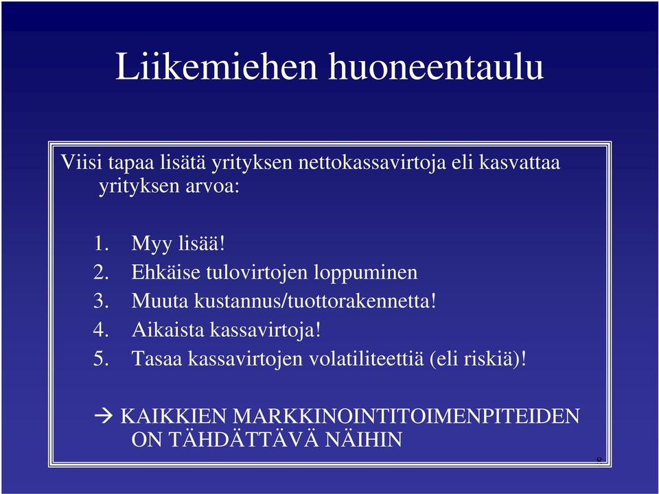 Muuta kustannus/tuottorakennetta! 4. Aikaista kassavirtoja! 5.