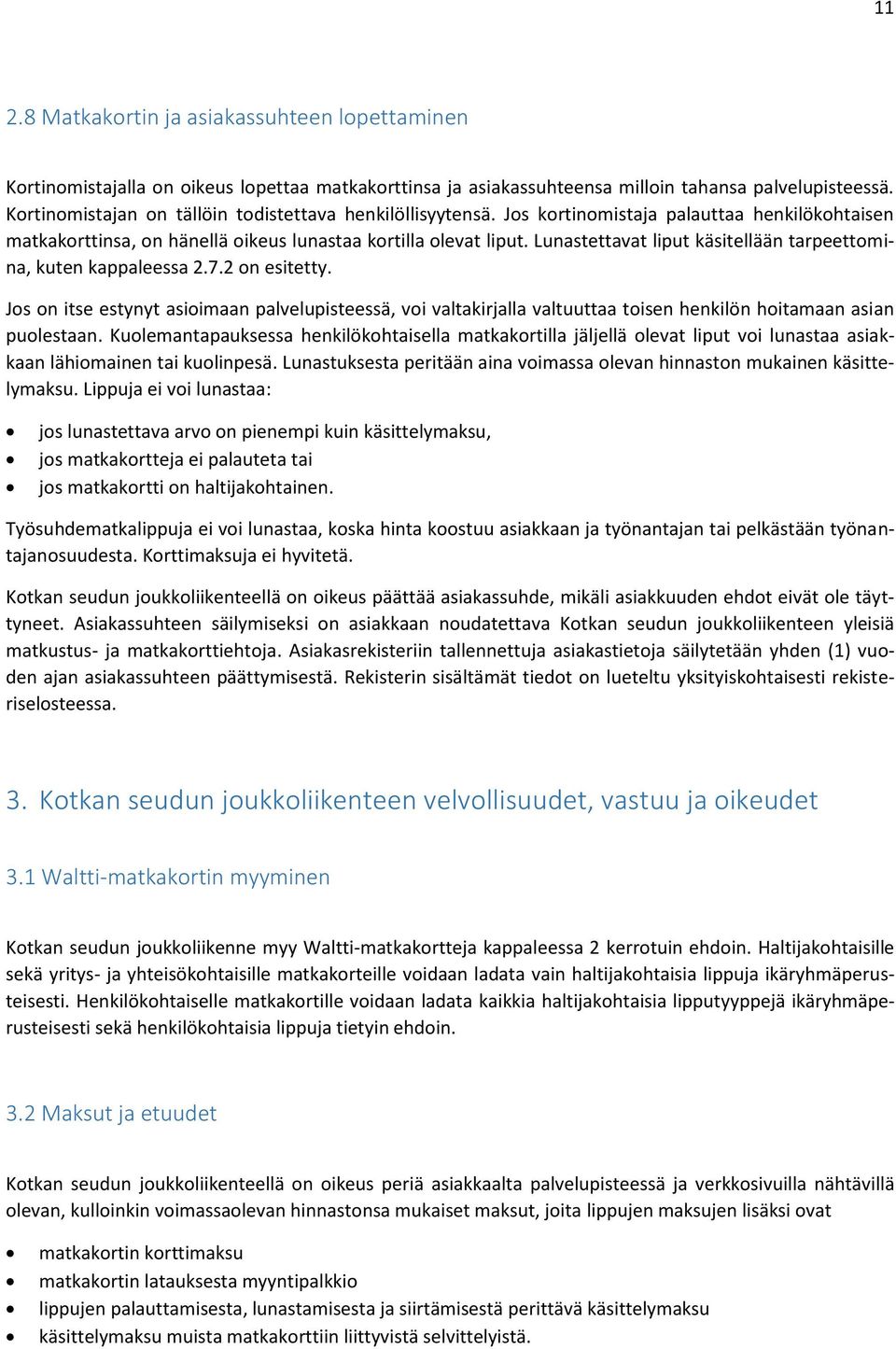 Lunastettavat liput käsitellään tarpeettomina, kuten kappaleessa 2.7.2 on esitetty.