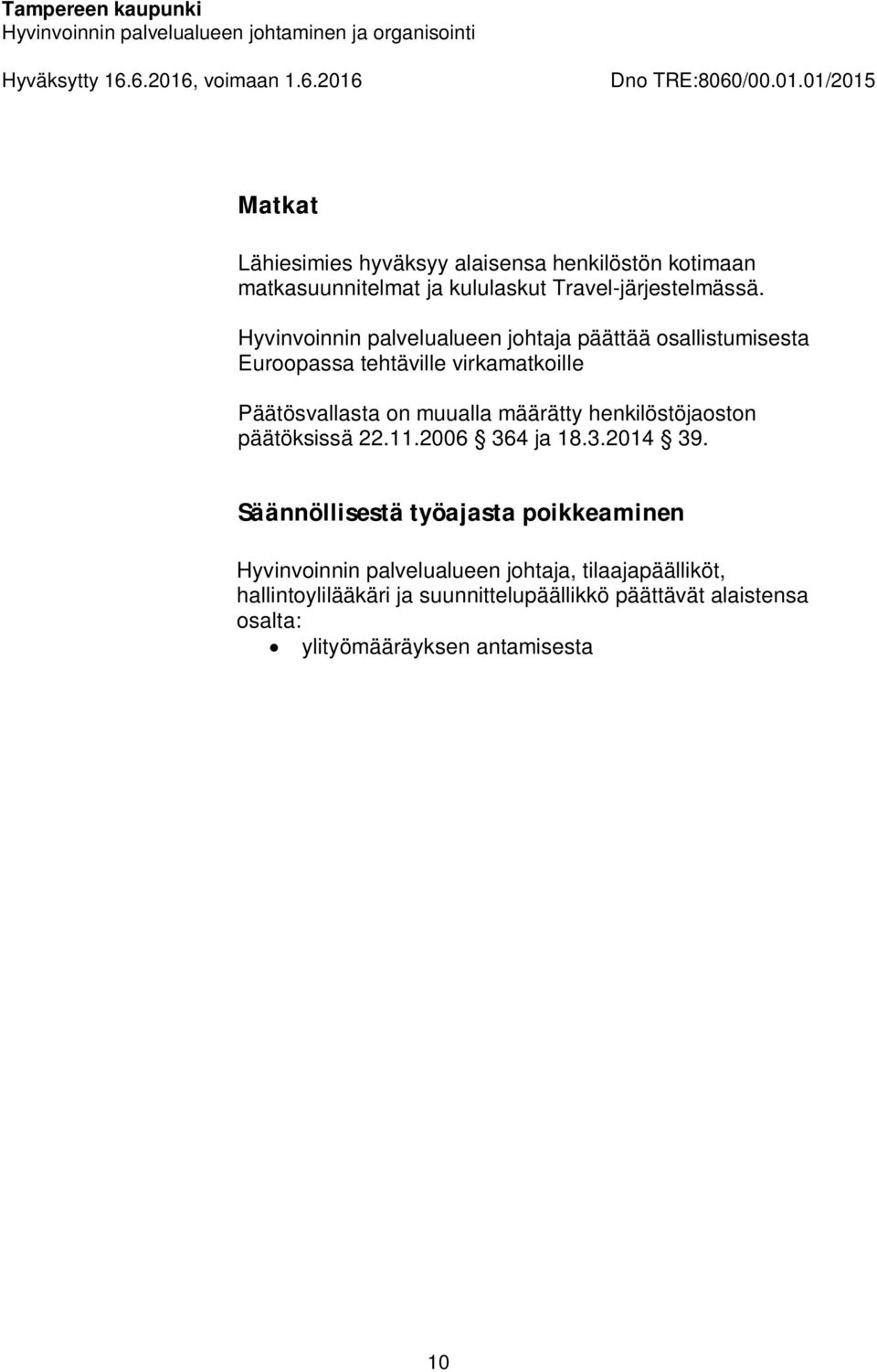 määrätty henkilöstöjaoston päätöksissä 22.11.2006 364 ja 18.3.2014 39.