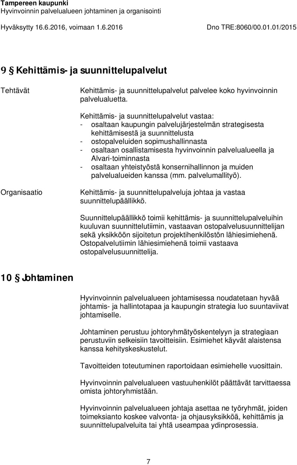 hyvinvoinnin palvelualueella ja Alvari-toiminnasta - osaltaan yhteistyöstä konsernihallinnon ja muiden palvelualueiden kanssa (mm. palvelumallityö).