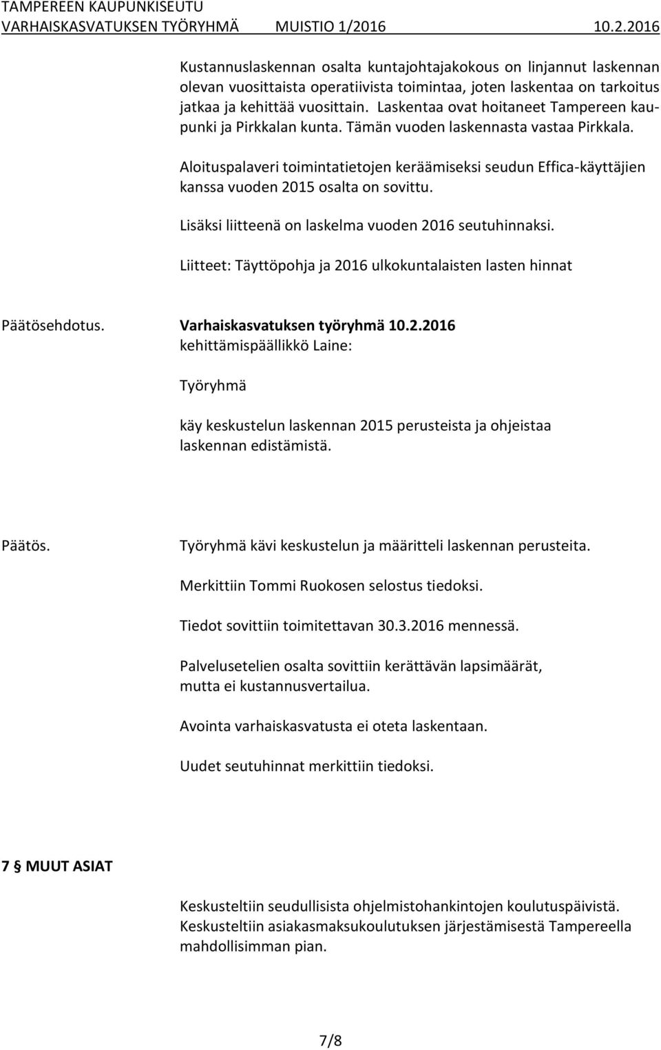 Aloituspalaveri toimintatietojen keräämiseksi seudun Effica-käyttäjien kanssa vuoden 2015 osalta on sovittu. Lisäksi liitteenä on laskelma vuoden 2016 seutuhinnaksi.