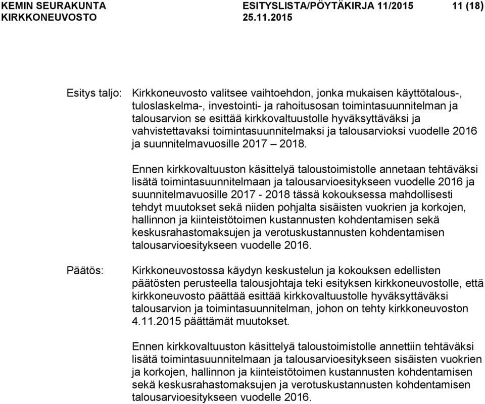 Ennen kirkkovaltuuston käsittelyä taloustoimistolle annetaan tehtäväksi lisätä toimintasuunnitelmaan ja talousarvioesitykseen vuodelle 2016 ja suunnitelmavuosille 2017-2018 tässä kokouksessa