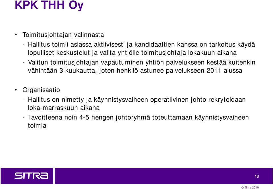 kuitenkin vähintään 3 kuukautta, joten henkilö astunee palvelukseen 2011 alussa Organisaatio - Hallitus on nimetty ja