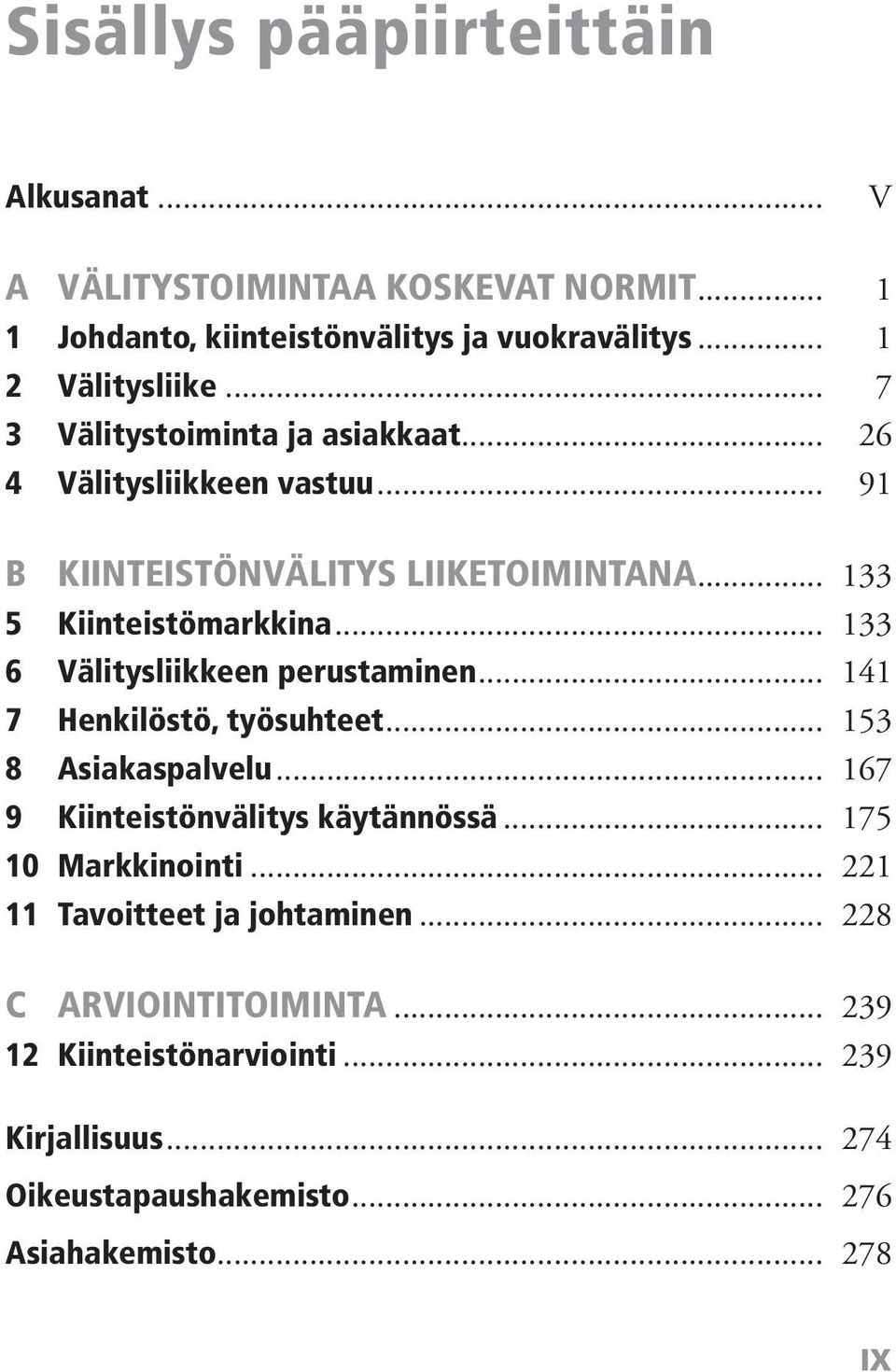 .. 133 6 Välitysliikkeen perustaminen... 141 7 Henkilöstö, työsuhteet... 153 8 Asiakaspalvelu... 167 9 Kiinteistönvälitys käytännössä.