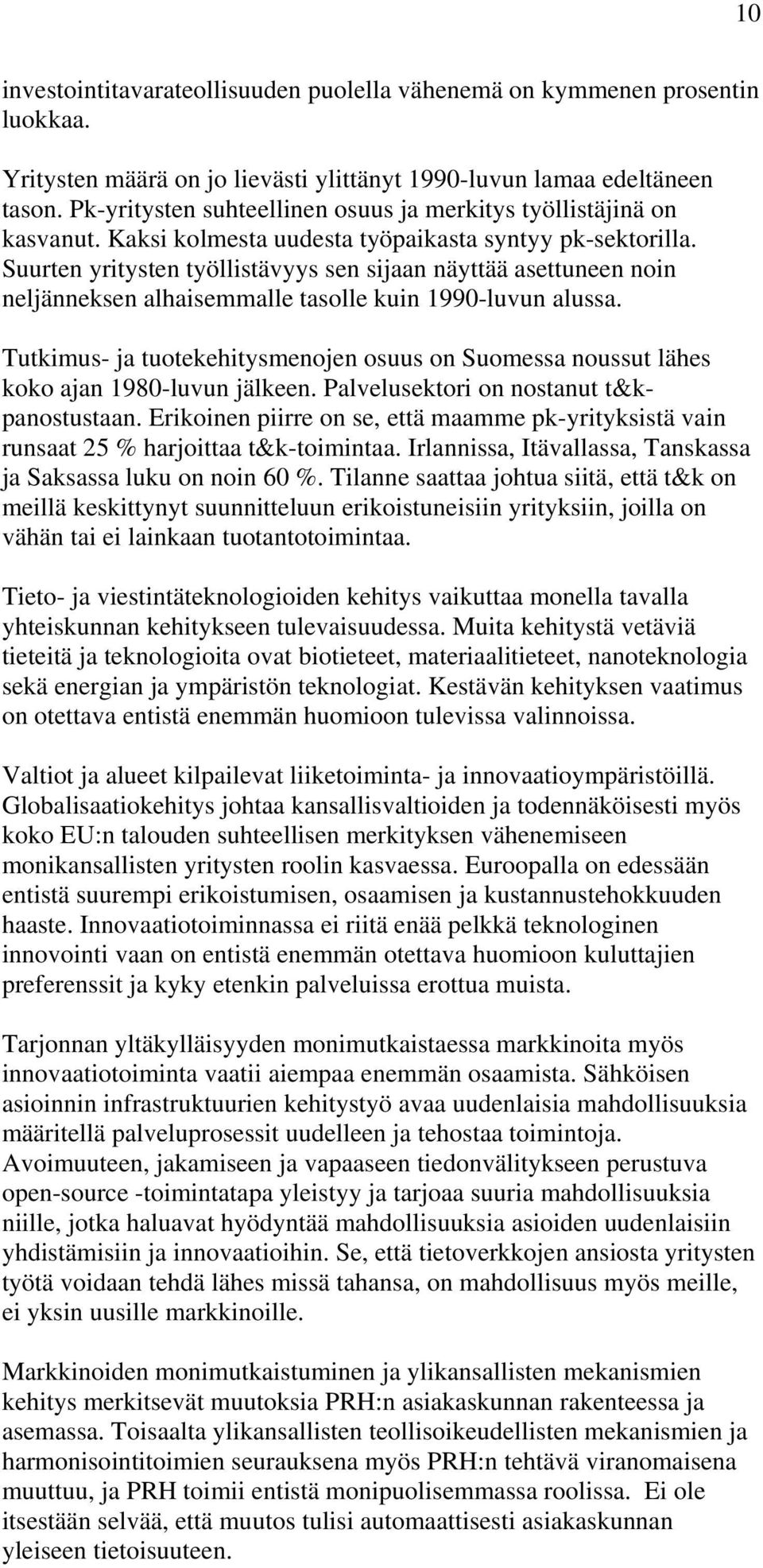 Suurten yritysten työllistävyys sen sijaan näyttää asettuneen noin neljänneksen alhaisemmalle tasolle kuin 1990-luvun alussa.