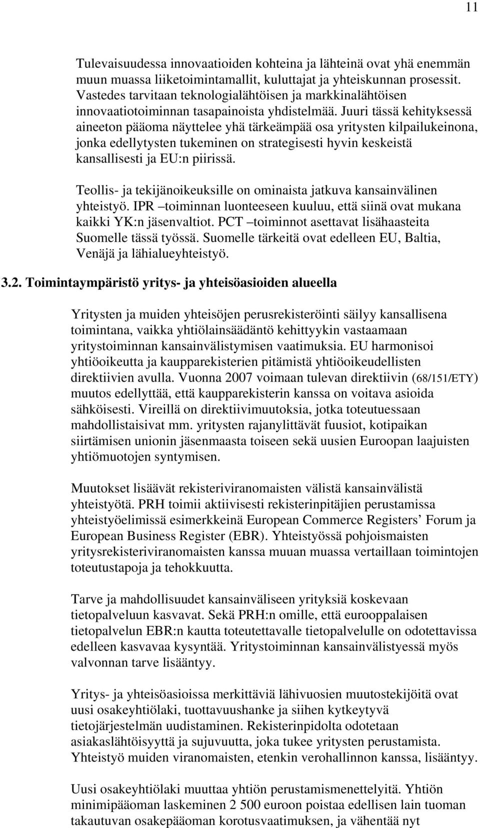 Juuri tässä kehityksessä aineeton pääoma näyttelee yhä tärkeämpää osa yritysten kilpailukeinona, jonka edellytysten tukeminen on strategisesti hyvin keskeistä kansallisesti ja EU:n piirissä.